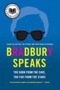 Bradbury Speaks : Too Soon from the Cave, Too Far from the Stars