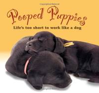 Pooped Puppies: Life's Too Short to Work Like a Dog