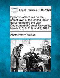 Synopsis of Lectures on the Patent Laws of the United States: Delivered Before the Law Department...
