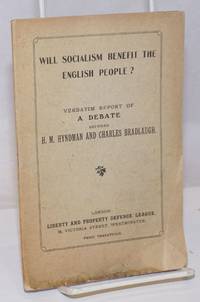 image of Will Socialism Benefit the English People? verbatim report of a debate between H.M. Hundman and Charles Bradlaugh, held at St. James' hall, on April 17th, 1884. Professor Beesly in the Chair