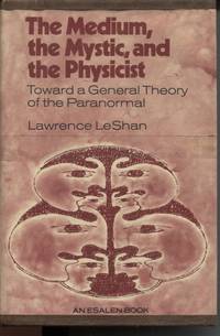 THE MEDIUM THE MYSTIC AND THE PHYSICIST: TOWARD A GENERAL THEORY OF THE PARANORMAL
