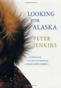 Looking for Alaska by Peter Jenkins - 2001-05-05