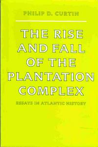 The Rise and Fall of the Plantation Complex Essays in Atlantic History by Philip D Curtin
- Paperback
- 1994
- from Riverwash Books (SKU: HIS0978)