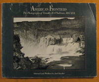 cover of American Frontiers: The Photographs of Timothy H. O'Sullivan, 1867 - 1974