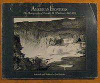 American Frontiers: The Photographs of Timothy H. O'Sullivan, 1867 - 1974