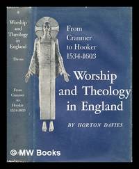 Worship and theology in England - Volume 1 : From Cranmer to Hooker, 1534-1603