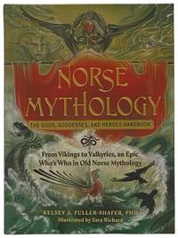 Norse Mythology: The Gods, Goddesses, and Heroes Handbook - From Vikings to Valkyries, an Epic...
