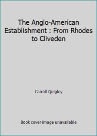 The Anglo-American Establishment : From Rhodes to Cliveden