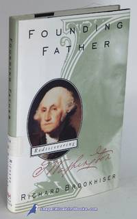 Founding Father: Rediscovering George Washington by BROOKHISER, Richard - 1996