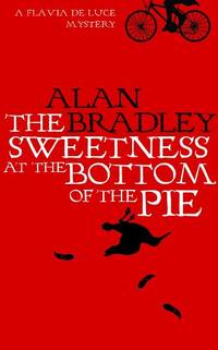 cover of The Sweetness at the Bottom of the Pie: A Flavia de Luce Mystery Book 1