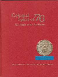 The Colonial Spirit of '76 The People of the Revolution: The Lives of Members of the Continental Congresses and Other Prominent Men and Women of the Period