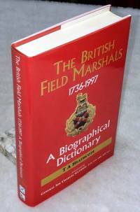 The British Field Marshals, 1763-1997:  A Biographical Dictionary