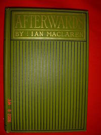 Afterwards and Other Stories by MaClaren, Ian - 1898