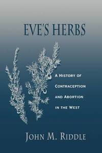 Eve's Herbs: A History of Contraception and Abortion in the West