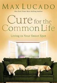 Cure for the Common Life : Living in Your Sweet Spot
