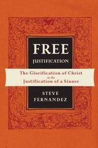 Free Justification : The Glorification of Christ in the Justification of a Sinner