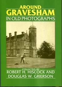 Kent - Around Gravesham (Britain in Old Photographs) by Hiscock, R