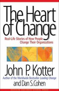 The Heart of Change : Real-Life Stories of How People Change Their Organizations