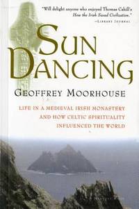 Sun Dancing : Life in a Medieval Irish Monastery and How Celtic Spirituality Influenced the World