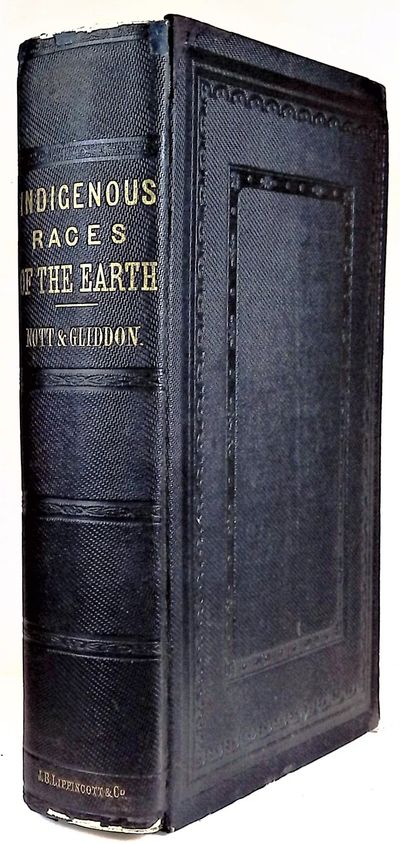 Indigenous Races of the Earth; or, New Chapters of Ethological Inquiry; including monographs on special departments of philology, iconography, cranioscopy, palaeontology, pathology, archaeology, comparative geography, and natural history: Contributed by Alfred Maury, Francis Pulszky, and J. Aiken Meigs. With contributions from Jos. Leiden and L. Agassiz. Presenting fresh investigations by J. C. Nott and Geo. R. Glidden.