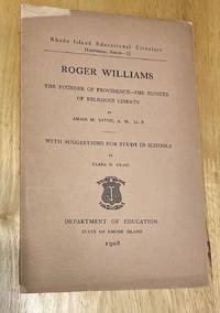 Roger Williams the Founder of Providence The Pioneer of Religious Liberty with Suggestions for Study in Schools  Rhode Island Educational Circulars Historical Series II