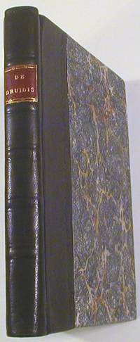 Commentatio de Druidis Occidentalium Populorum Philosophis.Accedunt Opuscula Quaedam Rariora Historiam Et Antiquitates Druidarum Illustratantia Itemque Scriptorum De Iisdem Catalogus