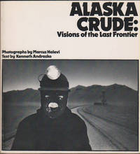 Alaska Crude  Visions of the last frontier by Andrasko, Kenneth / - 1977