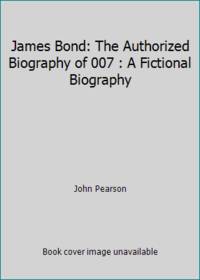 image of James Bond: The Authorized Biography of 007 : A Fictional Biography