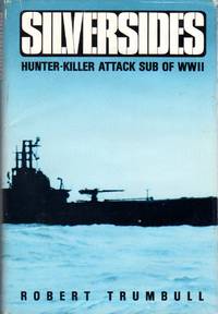 Silversides: Hunter-Killer Attack Sub of WWII by Robert Trumbull - 1990