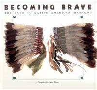 Becoming Brave : The Path to Native American Manhood