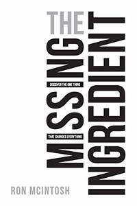 The Missing Ingredient: The One Thing That Changes Everything: Discover the One Thing That Changes Everything