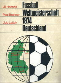 Fussball Weltmeisterschaft 1974 Deutschland by Uli HoeneÃ, Paul Breitner, Udo Lattek - 1974