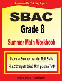 SBAC Grade 8 Summer Math Workbook: Essential Summer Learning Math Skills plus Two Complete SBAC...