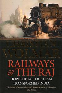image of Railways & the Raj: How the Age of Steam Transformed India