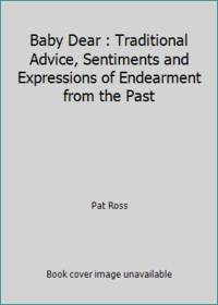 Baby Dear : Traditional Advice, Sentiments and Expressions of Endearment from the Past
