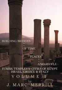 Building Bridges of Time, Places and People: Tombs, Temples & Cities of Egypt, Israel, Greece &...