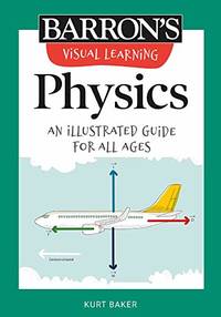 Visual Learning: Physics: An Illustrated Guide for All Ages (Barron's Visual Learning)