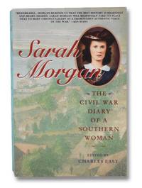 Sarah Morgan: The Civil War Diary of a Southern Woman by East, Charles (Editor) - 1992