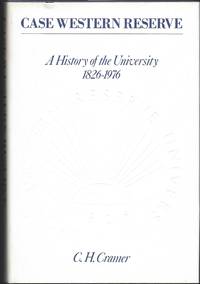 CASE WESTERN RESERVE, A History of the University, 1826-1976 by Cramer, C.H - 1976