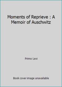 Moments of Reprieve: A Memoir of Auschwitz