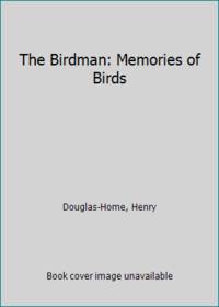 The Birdman: Memories of Birds by Douglas-Home, Henry - 1977