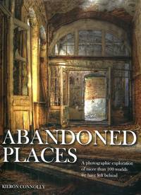 image of Abandoned Places: A Photographic Exploration of More Than 100 Worlds We Have Left Behind