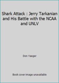 image of Shark Attack : Jerry Tarkanian and His Battle with the NCAA and UNLV