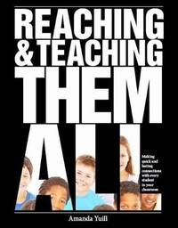 Reaching & Teaching Them All: Making Quick and Lasting Connections with Every Student in your...