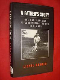 A Father's Story: One Man's Anguish at Confronting the Evil in His Son