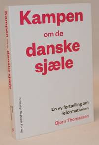 Kampen om de danske sjæle. En ny fortælling om reformationen.