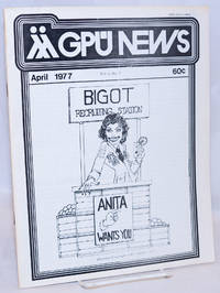 GPU News vol. 6, #7, April 1977; Bigot Recruiting Station: Anita Wants You de Gay People's Union, Anita Bryant, Wayne Jefferson, Lee C. Rice, Etienne, Roger Durand, Claudia Lettieri et al - 1977