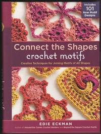 CONNECT THE SHAPES CROCHET MOTIFS Creative Techniques for Joining Motifs  of all Shapes; Includes...