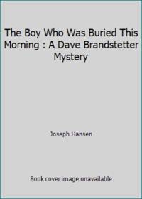 The Boy Who Was Buried This Morning : A Dave Brandstetter Mystery