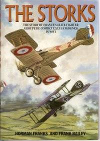 The Storks : The Story of the Les Cigognes, France's Elite Fighter Group of WWI